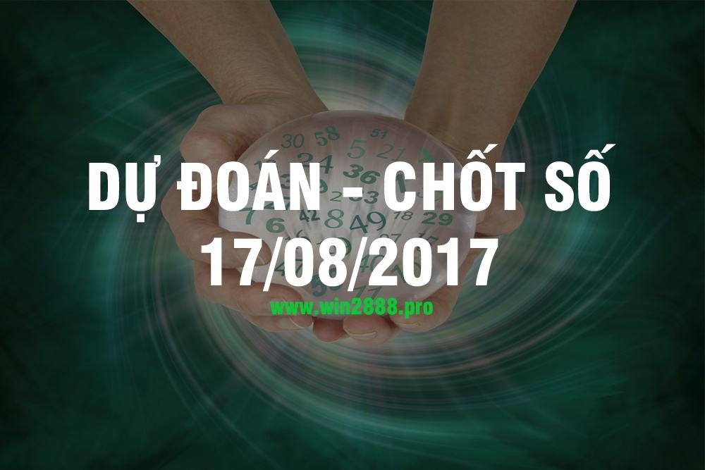 Dự đoán và Chốt số 17/08/2017