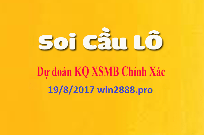 Soi Cầu Lô 19/8/2017 Dự Đoán KQXS Ba Miền Bắc - Trung - Nam