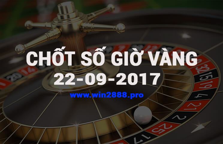 Giờ vàng chốt số 22-9-2017