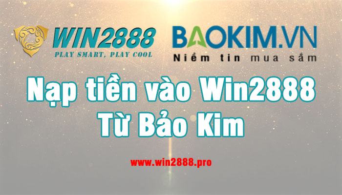 Hướng dẫn nạp tiền vào Win2888 từ Bảo Kim