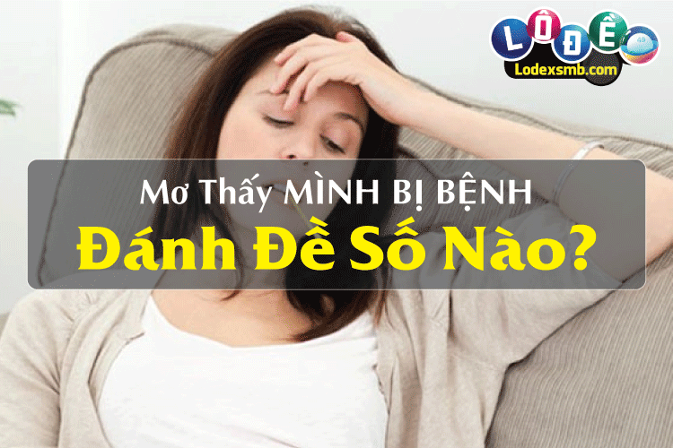 Mơ Thấy Mình Bị Bệnh I Dự Báo Tương Lai - Đánh Đề Số Nào?